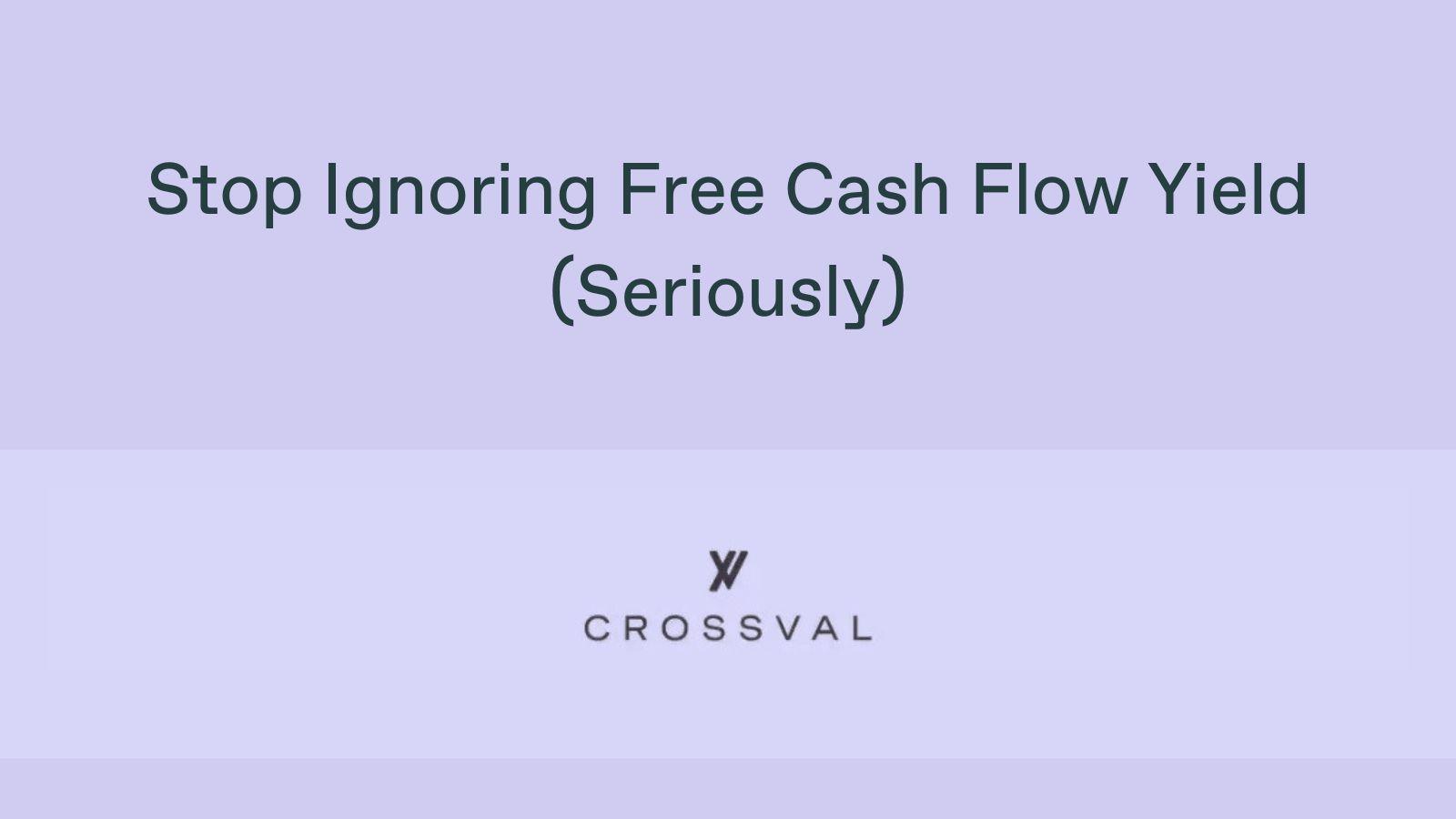 Stop Ignoring Free Cash Flow Yield (Seriously)