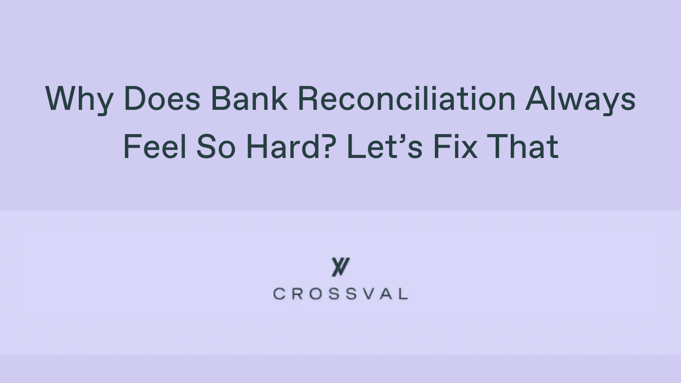 Why Does Bank Reconciliation Always Feel So Hard? Let’s Fix That