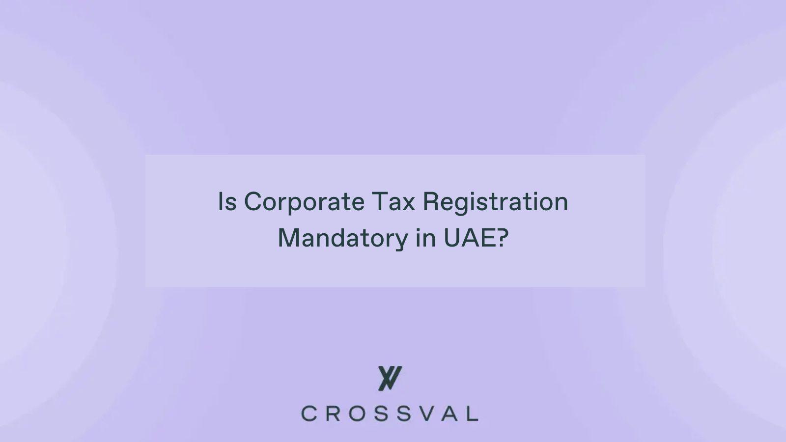 Is Corporate Tax Registration Mandatory in UAE