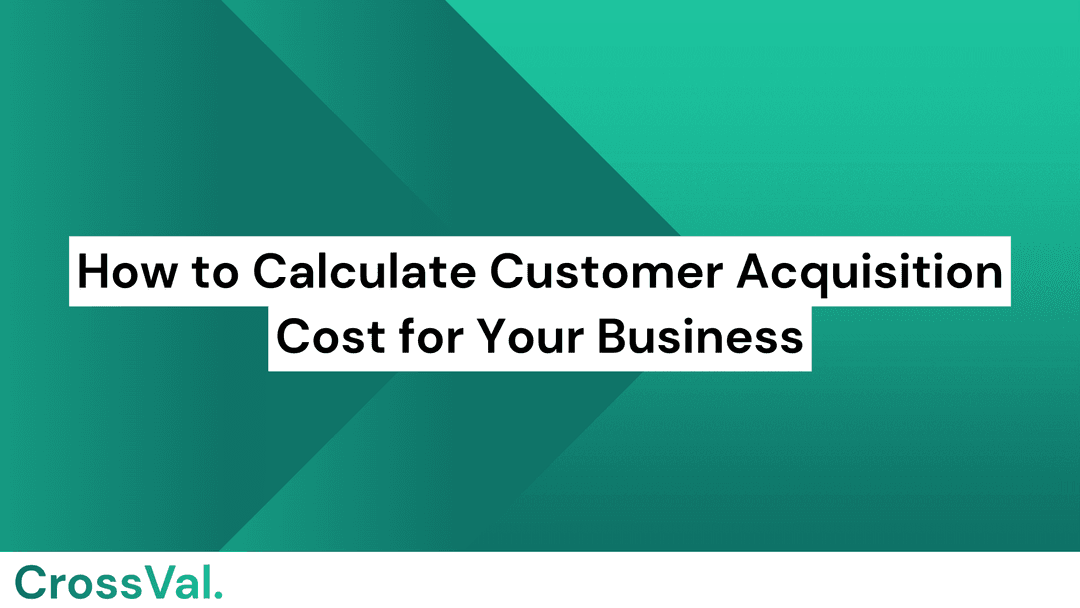 How to Calculate Customer Acquisition Cost for Your Business